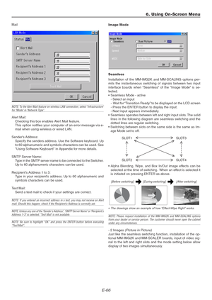 Page 66E-66
Mail
NOTE: To the Alert Mail feature on wireless LAN connection, select Infrastructurefor Mode in Network Type.
Alert Mail:
Checking this box enables Alert Mail feature.
This option notifies your computer of an error message via e-
mail when using wireless or wired LAN.
Senders Address:
Specify the senders address. Use the Software keyboard. Up
to 60 alphanumeric and symbols characters can be used. See
Using Software Keyboard in Appendix for more details.
SMTP Server Name:
Type in the SMTP server...