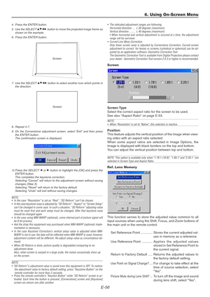 Page 56E-56
4. Press the ENTER button.
5. Use the SELECT 
GHFE button to move the projected image frame as
shown on the example.
6. Press the ENTER button.
6. Using On-Screen Menu
•The indicated adjustment ranges are following;
Horizontal direction ....± 30 degrees (maximum)
Vertical direction ........± 40 degrees (maximum)
• When horizontal and vertical adjustment is occured at a time, the adjustment
range will be narrower.
•Curved Line Warp Correction
Only linear screen warp is adjusted by Cornerstone...