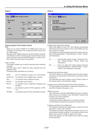 Page 60E-60
[Page 2]
Selecting Signal Format [Signal Select]
RGB
Allows you to choose RGB for an RGB source such as a
computer, or Component for a component video source such
as a DVD player.
Normally select RGB/Component and the Projector automati-
cally detects an either incoming signal. However there may be
some component signals that the Projector is unable to de-
tect. If this is the case, select Component.
Video, S-Video
This feature enables you to select composite video standards
manually.
Normally...