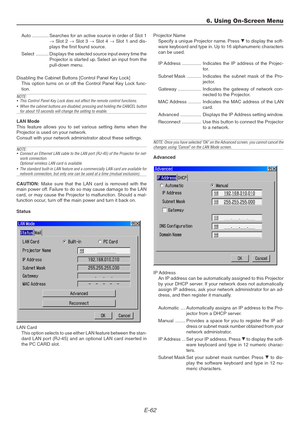 Page 62E-62
Auto ............. Searches for an active source in order of Slot 1
→ Slot 2 → Slot 3 → Slot 4 → Slot 1 and dis-
plays the first found source.
Select .......... Displays the selected source input every time the
Projector is started up. Select an input from the
pull-down menu.
Disabling the Cabinet Buttons [Control Panel Key Lock]
This option turns on or off the Control Panel Key Lock func-
tion.
NOTE:
•This Control Panel Key Lock does not affect the remote control functions.
•When the cabinet...