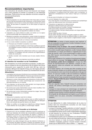 Page 5E-5
Important Information
Recommandations importantes
Ces instructions de sécurité ont pour but d’assurer une longue
vie à votre projecteur et d’éviter un incendie ou une décharge
électrique. Prière de les lire avec attention et de tenir compte de
tous les avertissements.
Installation
1. Placer le projecteur sur une surface plane et de niveau dans un endroit
sec et à l’abri de la poussière et des moisissures. Le fait d’incliner l’avant
du projecteur vers le haut ou le bas peut réduire la durée de vie de...