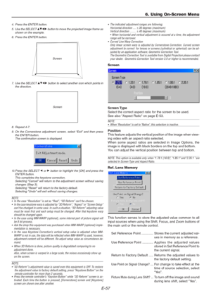 Page 57E-57
4. Press the ENTER button.
5. Use the SELECT 
GHFE button to move the projected image frame as
shown on the example.
6. Press the ENTER button.
6. Using On-Screen Menu
• The indicated adjustment ranges are following;
Horizontal direction ....± 30 degrees (maximum)
Vertical direction ........± 40 degrees (maximum)
• When horizontal and vertical adjustment is occured at a time, the adjustment
range will be narrower.
• Curved Line Warp Correction
Only linear screen warp is adjusted by Cornerstone...