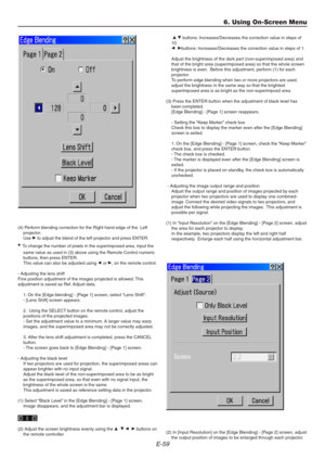 Page 59E-59
(4) Perform blending correction for the Right hand edge of the  Left
projector.
Use E to adjust the blend of the left projector and press ENTER.
• To change the number of pixels in the superimposed area, input the
same value as used in (3) above using the Remote Control numeric
buttons, then press ENTER.
This value can also be adjusted using F
 or E, on the remote control.
- Adjusting the lens shift
Fine position adjustment of the images projected is allowed. This
adjustment is saved as Ref. Adjust...