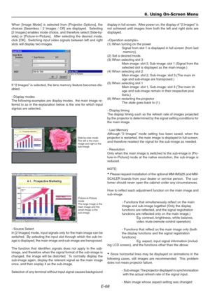 Page 68E-68
When [Image Mode] is selected from [Projector Options], the
choices [Seamless / 2 Images / Off] are displayed.  Selecting
[2 Images] enables mode choice, and therefore select [Side-by-
side] or [Picture-in-Picture].  After selecting the desired mode,
click [OK].  Switching input video signals between left and right
slots will display two images.
If “2 Images” is selected, the lens memory feature becomes dis-
abled.
- Display modes
The following examples are display modes.  the main image re-
ferred...