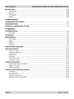 Page 14Page xiv Rev B   July 2011
Table of Contents Digital Projection HIGHlite Cine 260, 1080p 330 User Manual
Service menu ........................................................................\
.............................................................4.28
Factory Reset ........................................................................\
.........................................................4.28
Blue Only ........................................................................\...