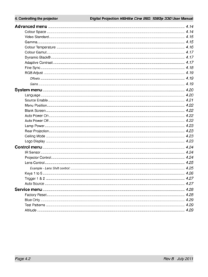 Page 44Page 4.2 Rev B   July 2011
4. Controlling the projector Digital Projection HIGHlite Cine 260, 1080p 330 User Manual
Advanced menu ........................................................................\
........................................................4.14
Colour Space ........................................................................\
.........................................................4.14
Video Standard ........................................................................\...
