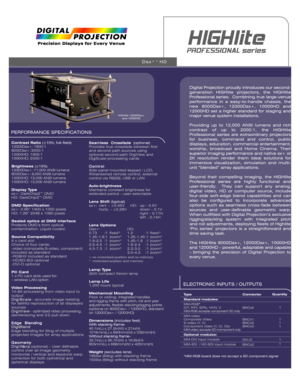 Page 1PERFORMANCE SPECIFICATIONS
Contrast Ratio (±10%; full-field)
12000Dsx+: 1800:1  
8000Dsx+: 2 0 0 0 : 1
12000HD: 1800:1
10000HD: 2000:1
Brightness (±10%)
12000Dsx+: 11,000 ANSI lumens 
8000Dsx+: 8,000 ANSI lumens
12000HD: 12,000 ANSI lumens
10000HD: 10,000 ANSI lumens
Display Type
sx+: DarkChip2™ DMD
HD: DarkChip3™ DMD
DMD Specification
sx+: 0.95” 1400 x 1050 pixels
HD: 1.26” 2048 x 1080 pixels
Sealed optics at DMD interface
Protects DMD’s from optical 
contamination. Liquid cooled.
Source Compatibility
4...