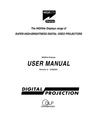 Page 1The HIGHlite Displays range of
SUPER-HIGH-BRIGHTNESS DIGITAL VIDEO PROJECTORS
HIGHlite Displays
USER MANUAL
Revision A - 12/06/2001 