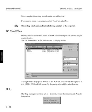 Page 88When changing this setting, a confirmation box will appear.
If you want to restart your projector, select Yes, if not select No.
This setting only becomes effective following a restart of the projector.
Displays a list of all the files stored in the PC Card so that you can select a file you
want to display.
You can also sort files by file name or date, or display the file.
Although the list displays all the files in the PC Card, files can only be displayed in
text, HTML, JPEG or BMP format. To display...