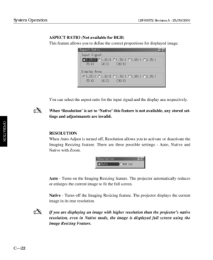 Page 68ASPECT RATIO (Not available for RGB)
This feature allows you to define the correct proportions for displayed image.
You can select the aspect ratio for the input signal and the display aea respectively.
When ‘Resolution’ is set to ‘Native’ this feature is not available, any stored set-
tings and adjustmanets are invalid.
RESOLUTION
When Auto Adjust is turned off, Resolution allows you to activate or deactivate the
Imaging Resizing feature. There are three possible settings - Auto, Native and
Native with...