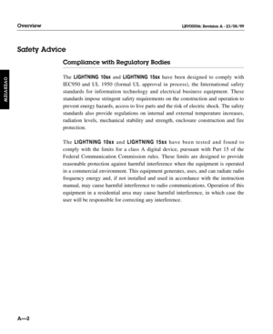 Page 13Compliance with Regulatory Bodies 
The LIGHTNING10sxand LIGHTNING15sxhave been designed to comply with
IEC950 and UL 1950 (formal UL approval in process), the International safety 
standards for information technology and electrical business equipment. These 
standards impose stringent safety requirements on the construction and operation to
prevent energy hazards, access to live parts and the risk of electric shock. The safety 
standards also provide regulations on internal and external temperature...