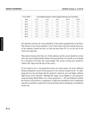 Page 31For optimum viewing, the screen should be a flat surface perpendicular to the floor.
The bottom of the screen should be 1.2m (4 feet) above the floor and the front row
of the audience should not have to look up more than 30° to see the top of the
screen (see opposite).
The distance between the front row of the audience and the screen should be at least
twice the screen height and the distance between the back row and the screen should
be a maximum of 8 times the screen height. The screen viewing area...