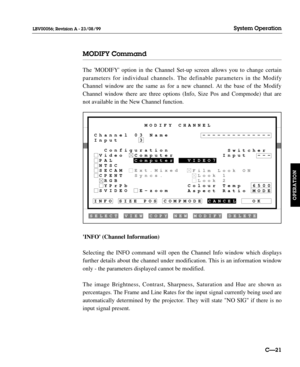 Page 68MODIFY Command
The MODIFY option in the Channel Set-up screen allows you to change certain
parameters for individual channels. The definable parameters in the Modify
Channel window are the same as for a new channel. At the base of the Modify
Channel window there are three options (Info, Size Pos and Compmode) that are
not available in the New Channel function.
INFO (Channel Information)
Selecting the INFO command will open the Channel Info window which displays
further details about the channel under...