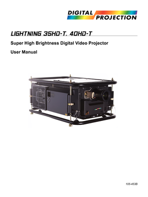 Page 1LIGHTNING 35HD-T, 40HD-T
Super High Brightness Digital Video Projector
User Manual
105-453B 