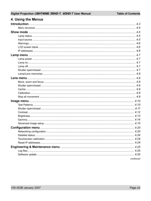 Page 13105-453B January 2007  Page xiii
Digital Projection LIGHTNING 35HD-T, 40HD-T User Manual  Table of Contents
continued
4. Using the Menus
Introduction .......................................................................................................................................... 4.3
Menu structure ................................................................................................................................. 4.4
Show mode...