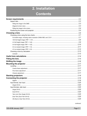 Page 23105-453B January 2007  Page 2.1
2. Installation
Contents
Screen requirements ......................................................................................................................... 2.3
Aspect ratio ...................................................................................................................................... 2.3
Fitting the image to the DMD ............................................................................................................. 2.3
Diagonal...