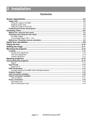 Page 19page 2.1        105-681B January 2007
2. Installation
Contents
2. Installation2.1
Screen requirements ............................................................................................................... 2.2
Aspect ratio..................................................................................................................................................... 2.2
Fitting the image to the DMD...