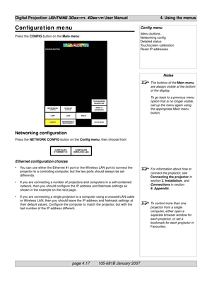 Page 59page 4.17        105-681B January 2007
Digital Projection LIGHTNING 30sx+m, 40sx+m User Manual 4. Using the menus
Notes
The buttons of the Main menu
are always visible at the bottom
of the display.
To go back to a previous menu
option that is no longer visible,
call up the menu again using
the appropriate Main menu
button.
For information about how to
connect the projector, see
Connecting the projector in
section 2. Installation, and
Connections in section
6. Appendix.
To control more than one
projector...