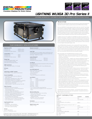 Page 145-WUXGA 3D
Ultra Contrast
Specifications subject to change without notice   DP V1 06/09   ©2009 Digital Projection, Inc.
™DLP, Digital Light Processing and DMD are trademarks of Texas Instruments, Inc.
LIGHTNING WUXGA 3D Pro Series II
Overview
PERFORMANCE SPECIFICATIONS
Digital Projection International (DPI), Texas Instruments’ first DLP™ partner and the original inno-
vator of the 3-chip DLP™ projector, proudly introduces the  LIGHTNING  WUXGA 3D family.
Each new LIGHTNING 3D model employs the latest...