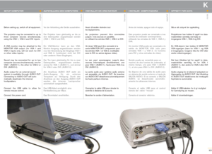 Page 15AUFSTELLUNG DES COMPUTERS
Vor der Aufstellung alle Geräte ausschalten.
Der Projektor kann gleichzeitig an bis zu
drei Datenquellen angeschlossen werden
(VGA 1, VGA 2 und DVI).
Ein VGA-Monitor kann an den VGA-
Monitor-Ausgang angeschlossen werden
(nur bei Verwendung der Eingänge VGA 1
und VGA 2, funktioniert nicht bei DVI
oder anderen Video-Eingängen).
Der Ton kann gleichzeitig für bis zu zwei
Datenquellen  angeschlossen werden,
einmal für VGA 1 (AUDIO 1), und einmal
für VGA 2 oder DVI (AUDIO 2).
Am...