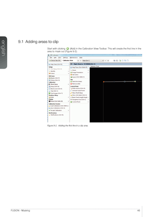 Page 46english
46FUSION - Masking
9.1 Adding areas to clip
Start with clicking  (Add) in the Calibration View Toolbar. This will create the first line in the 
area to mask out (Figure 9-2).
Figure 9-2.  Adding the first line in a clip area.   