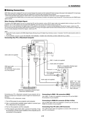 Page 262-8
v Making Connections
NOTE: When using with a notebook PC, be sure to connect between the projector and the notebook PC before turning on the power to the notebook PC. In most cases
signal cannot be output from RGB output unless the notebook PC is turned on after connecting with the projector.
* If the screen goes blank while using your remote control, it may be the result of the computers screen-saver or power management software.
* If you accidentally hit the POWER button on the remote control, wait...