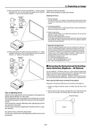 Page 353-4
v Correcting the Horizontal and Vertical Key-
stone Distortion (DigiScale - 3D Reform)
Use the DigiScale - 3D Reform feature to correct keystone (trapezoidal)
distortion to make the top or bottom and the left or right side of the screen
longer or shorter so that the projected image is rectangular.
In the following description, DigiScale - 3D Reform (Cornerstone) correc-
tion can be done with the USB mouse, remote control or cabinet buttons.
When using the USB mouse connected to the projector...