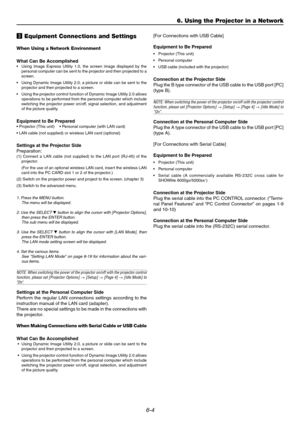 Page 526-4
c Equipment Connections and Settings
When Using a Network Environment
What Can Be Accomplished
•Using Image Express Utility 1.0, the screen image displayed by the
personal computer can be sent to the projector and then projected to a
screen.
•Using Dynamic Image Utility 2.0, a picture or slide can be sent to the
projector and then projected to a screen.
•Using the projector control function of Dynamic Image Utility 2.0 allows
operations to be performed from the personal computer which include...