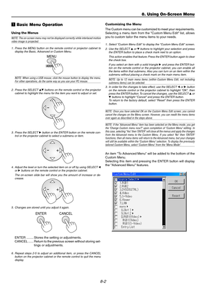 Page 668-2
z Basic Menu Operation
Using the Menus
NOTE: The on-screen menu may not be displayed correctly while interlaced motionvideo image is projected.
1. Press the MENU button on the remote control or projector cabinet to
display the Basic, Advanced or Custom Menu.
Customizing the Menu
The Custom menu can be customized to meet your requirements.
Selecting a menu item from the Custom Menu Edit list, allows
you to custom tailor the menu items to your needs.
1. Select Custom Menu Edit to display the Custom...