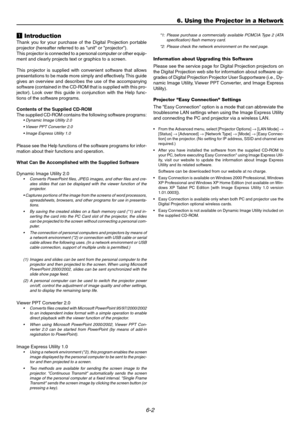 Page 506-2
z Introduction
Thank you for your purchase of the Digital Projection portable
projector (hereafter referred to as unit or projector).
This projector is connected to a personal computer or other equip-
ment and clearly projects text or graphics to a screen.
This projector is supplied with convenient software that allows
presentations to be made more simply and effectively. This guide
gives an overview and describes the use of the accompanying
software (contained in the CD-ROM that is supplied with...