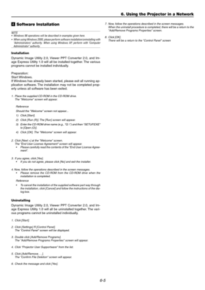 Page 536-5
6. Using the Projector in a Network
v Software Installation
NOTE
•Windows 98 operations will be described in examples given here.
•When using Windows 2000, please perform software installation/uninstalling with
Administrators authority. When using Windows XP, perform with Computer
Administrator authority.
Installation
Dynamic Image Utility 2.0, Viewer PPT Converter 2.0, and Im-
age Express Utility 1.0 will all be installed together. The various
programs cannot be installed individually.
Preparation:...