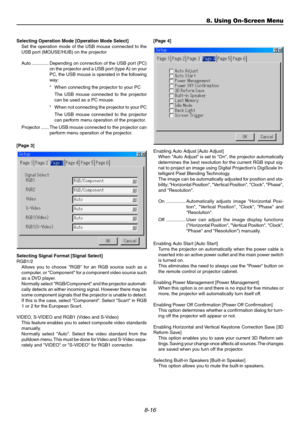 Page 808-16
Selecting Operation Mode [Operation Mode Select]
Set the operation mode of the USB mouse connected to the
USB port (MOUSE/HUB) on the projector
Auto ............. Depending on connection of the USB port (PC)
on the projector and a USB port (type A) on your
PC, the USB mouse is operated in the following
way:
*When connecting the projector to your PC
The USB mouse connected to the projector
can be used as a PC mouse.
*When not connecting the projector to your PC
The USB mouse connected to the...