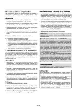 Page 4E – iv
Précautions contre lincendie ou la décharge
1. Sassurer quil y ait une ventilation suffisante et que les ouvertures
ne soient pas obstruées afin déviter des concentrations
potentiellement dangereuses dozone et laccumulation de chaleur à
lintérieur du projecteur. Laisser au moins 20 cm despace entre le
projecteur et un mur. Veuillez laisser un espace libre d’au moins 50
cm (20 pouces) entre les orifices de ventilation et l’objet.
2. Empêcher tous objets étrangers tels que des attaches trombones ou...