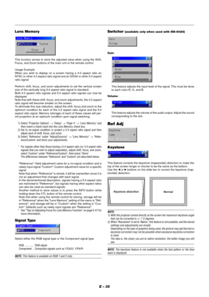 Page 41E – 35
Select either the RGB signal type or the Component signal type.
RGB ............. RGB signal
Component .. Composite signals such as Y/Cb/Cr, Y/Pb/Pr
NOTE: This feature is available on RGB 1 and 2 only.
Gain
This feature adjusts the input level of the signal. This must be done
to each color:R, G, and B.
Volume
This feature adjusts the volume of the audio output. Adjust the sound
corresponding to the slot.
Ref Adj
Keystone
This feature corrects the keystone (trapezoidal) distortion to make the
top...