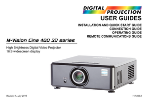 Page 1M-Vision Cine 400 3D series
High Brightness Digital Video Projector
16:9 widescreen display
Revision A, May 2012 112-853 A
USER GUIDES
INSTALLATION AND QUICK START GUIDE
CONNECTION GUIDE
OPERATING GUIDE
REMOTE COMMUNICATIONS GUIDE 