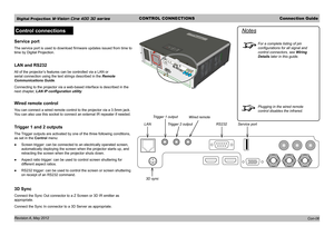 Page 22Digital Projection M-Vision Cine 400 3D seriesCONTROL CONNECTIONSConnection Guide
Revision A, May 2012 
Control connections
Service port
The service port is used to download firmware updates issued from time to 
time by Digital Projection.
LAN and RS232
All of the projector’s features can be controlled via a LAN or 
serial connection using the text strings described in the Remote 
Communications Guide.
Connecting to the projector via a web-based interface is described in th\
e 
next chapter, LAN IP...