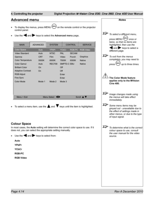 Page 54
Page 4.14 Rev A December 2010
4. Controlling the projector Digital Projection M-Vision Cine 230, Cine 260, Cine 400 User Manual

Notes
 To select a different menu, 
press MENU  once or 
twice, so that no items are 
highlighted, then use the 
 and  keys to select a 
different page.
 To exit from the menus 
completely, you may need to 
press  up to three times.
 The Color Mode feature 
applies only to the MVision 
Cine 400.
  Image changes made using 
the menus will take effect 
immediately.
 Some menu...