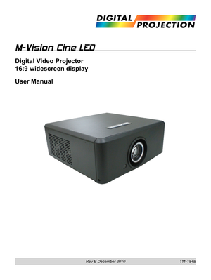 Page 1
Rev B December 2010
M-Vision Cine LED
Digital Video Projector 
16:9 widescreen display
User Manual
111-184B 