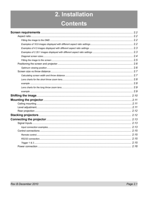 Page 19
Rev B December 2010 Page 2.1
2. Installation
Contents
Screen requirements ........................................................................\
.................................................2.2
Aspect ratio ........................................................................\
..............................................................2.2
Fitting the image to the DMD ........................................................................\
.....................................2.2
Examples...
