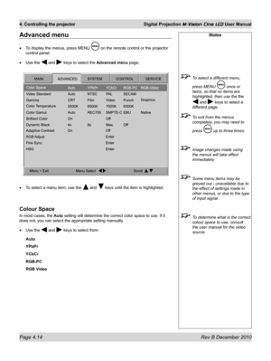 Page 52
Page 4.14 Rev B December 2010
4. Controlling the projector Digital Projection M-Vision Cine LED User Manual

Notes
 To select a different menu, 
press MENU  once or 
twice, so that no items are 
highlighted, then use the the 
 and  keys to select a 
different page.
 To exit from the menus 
completely, you may need to 
press  up to three times.
 Image changes made using 
the menus will take effect 
immediately.
 Some menu items may be 
greyed out - unavailable due to 
the effect of settings made in...