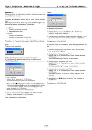 Page 89
Digital Projection MERCURY 5000gv	8. Using the On-Screen Menus 
Password A password can be set for your projector to avoid operation by 
an unauthorized person. 
There are two password options: one for menu and the other for 
logo. 
When a password is set, doing any one of the following four op