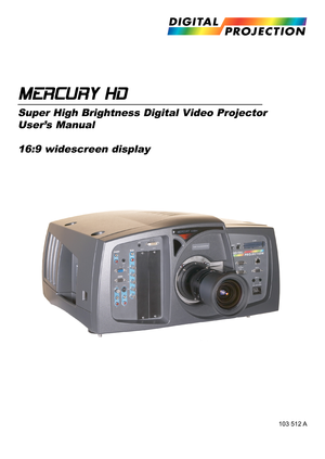 Page 1MERCURY HD
Super High Brightness Digital Video Projector
User’s Manual
16:9 widescreen display
103 512 A 