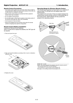 Page 191-11 Digital Projection   
MERCURY HD1. Introduction
Remote Control Precautions• The remote control system may not function when direct sunlight or
strong illumination strikes the remote control sensor of the main unit,
or when there is an obstacle in the path.
• When remote control buttons are pressed and held, projector’s
function keys may not operate.
• Do not subject to strong shock.
• Do not allow water or other liquid to splash on the remote control. If
the remote control gets wet, wipe it dry...