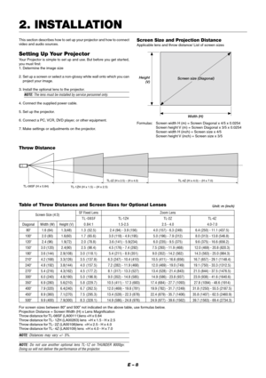 Page 14E – 8
2. INSTALLATION
Formulas: Screen width H (m) = Screen Diagonal x 4/5 x 0.0254
Screen height V (m) = Screen Diagonal x 3/5 x 0.0254
Screen width H (inch) = Screen size x 4/5
Screen height V (inch) = Screen size x 3/5
Diagonal
80
100
120
150
180
210
240
270
300
350
400
450
500Width (W)
1.6 (64)
2.0 (80)
2.4 (96)
3.0 (120)
3.6 (144)
4.2 (168)
4.8 (192)
5.4 (216)
6.0 (240)
6.9 (280)
7.9 (320)
8.9 (360)
9.9 (400)Height (V)
1.3(48)
1.6(60)
1.9(72)
2.4(90)
2.9(108)
3.3(126)
3.8(144)
4.3(162)
4.8(180)...