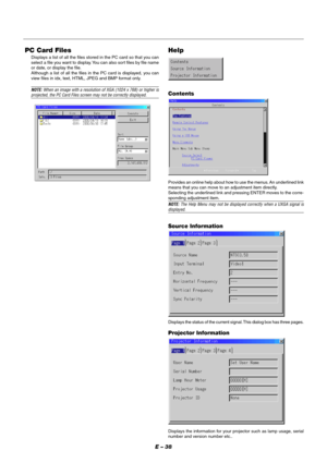 Page 44E – 38
PC Card Files
Displays a list of all the files stored in the PC card so that you can
select a file you want to display. You can also sort files by file name
or date, or display the file.
Although a list of all the files in the PC card is displayed, you can
view files in idx, text, HTML, JPEG and BMP format only.
NOTE: When an image with a resolution of XGA (1024 x 768) or higher isprojected, the PC Card Files screen may not be correctly displayed.Contents
Provides an online help about how to use...