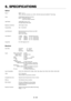 Page 46E – 40
6. SPECIFICATIONS
Optical
Panel *1DMDTM  .9 x 3
1024 x 768 native resolution up to 1600 x 1200 with advanced AccuBlendTM Technology
Lamp 2.0kW Bubble Type Short Arc Xenon
Built in: Overheat Protection
Lamp Over-Usage Protection
Light Output 10000 ANSI Lumens ±10%
Full Light Output at 200- 240V
Brightness Uniformity >80% edge to center
Contrast Ratio 400 : 1 Full On/Off
Lens Movement Motorized Horizontal and Vertical Lens Shift
Zoom and Focus
Built in Lens Shutter
Lens Options*
2TL-08SF LA001110.84...