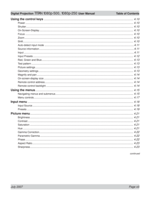 Page 13July 2007 Page xiii
Digital Projection TITAN 1080p-500, 1080p-250 User Manual  Table of Contents
continued
Using the control keys .................................................................................................................... 4.10
Power ............................................................................................................................................ 4.10
Shutter...