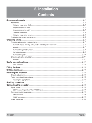 Page 23July 2007  Page 2.1
2. Installation
Contents
Screen requirements ......................................................................................................................... 2.2
Aspect ratio ...................................................................................................................................... 2.2
Fitting the image to the DMD ............................................................................................................. 2.2
Images displayed full...