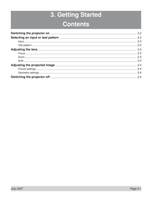 Page 43July 2007  Page 3.1
3. Getting Started
Contents
Switching the projector on ............................................................................................................... 3.2
Selecting an input or test pattern ................................................................................................... 3.2
Input ................................................................................................................................................ 3.2
Test pattern...