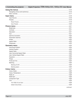 Page 48Page 4.2 July 2007
4. Controlling the projector  Digital Projection TITAN 1080p-500, 1080p-250 User Manual
Using the menus ............................................................................................................................... 4.15
Navigating menus and submenus ..................................................................................................... 4.15
Menu controls...